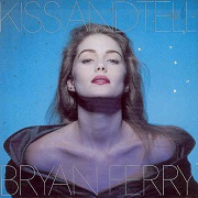 Kiss And Tell by Bryan Ferry