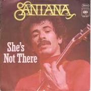She's Not There by Santana