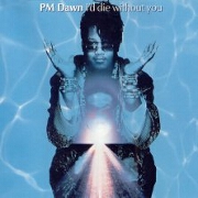 I'd Die Without You by PM Dawn