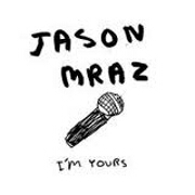 I'm Yours by Jason Mraz
