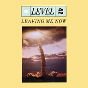 Leaving Me Now by Level 42