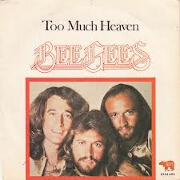 Too Much Heaven by Bee Gees