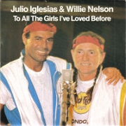 To All The Girls I've Loved Before by Julio Iglesias & Willie Nelson