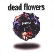 Plastic by Dead Flowers