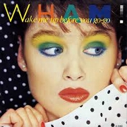 Wake Me Up Before You Go-Go by Wham
