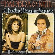 You Don't Bring Me Flowers by Neil Diamond & Barbra Streisand