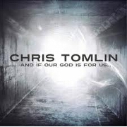 And If Our God Is For Us by Chris Tomlin