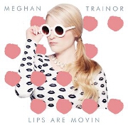 Lips Are Movin' by Meghan Trainor