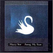 Among My Swan by Mazzy Star