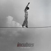 If Not Now, When by Incubus