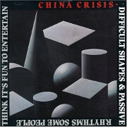 Difficult Shapes & Passive Rhythms Some People Think It's Fun To Entertain by China Crisis