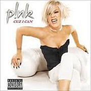 Cuz I Can by Pink