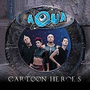 CARTOON HEROES by Aqua