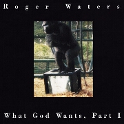 What God Wants - Pt 1 by Roger Waters