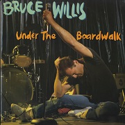 Under The Boardwalk by Bruce Willis