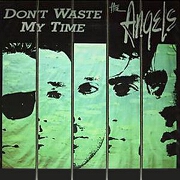Don't Waste My Time by The Angels