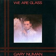 We Are Glass by Gary Numan