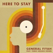 Here To Stay by General Fiyah feat. Three Houses Down