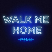 Walk Me Home by Pink