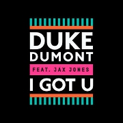 I Got U by Duke Dumont feat. Jax Jones