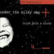 Under The Milky Way / Trick With A Knife by Strawpeople