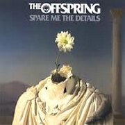 Spare Me The Details by The Offspring