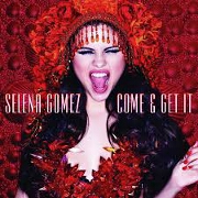 Come And Get It by Selena Gomez