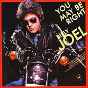 You May Be Right by Billy Joel