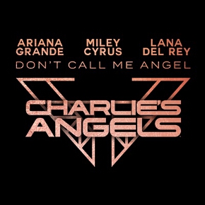 Don't Call Me Angel (Charlie's Angels) by Ariana Grande, Miley Cyrus And Lana Del Rey